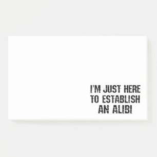 I'm just here to establish an alibi post-it notes