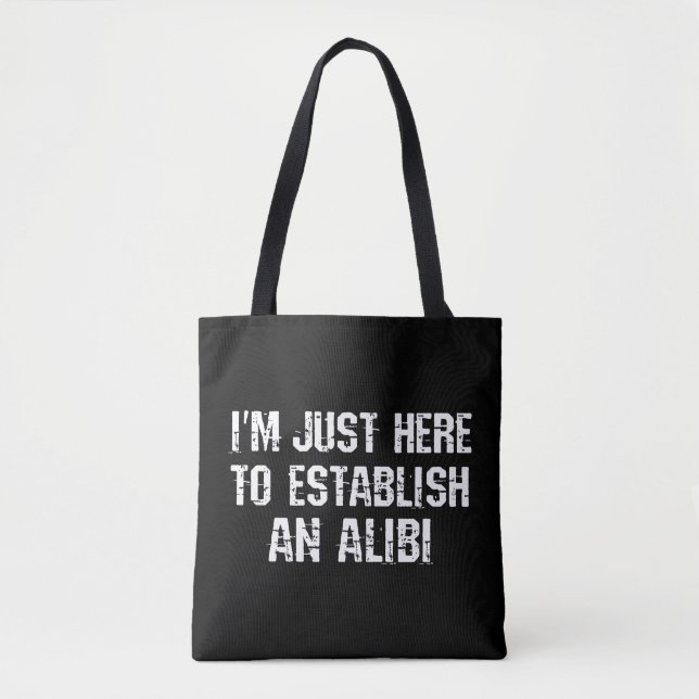 I'm just here to establish an alibi tote bag (Front)