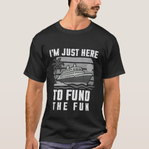 I'm Just Here To Fund The Fun Cruise Summer Vacati T-Shirt