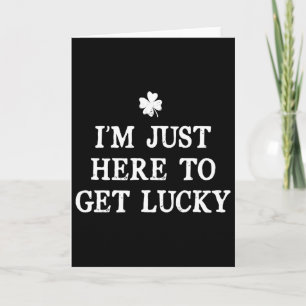 I'm Just Here To Get Lucky St Patrick's Day Shamro Card