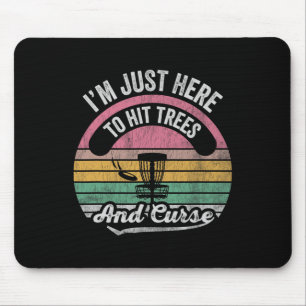 I'm Just Here To Hit Trees And Curse _3 Mouse Pad