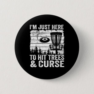 Im Just Here To Hit Trees And Curse Disc Golf 2 Inch Round Button