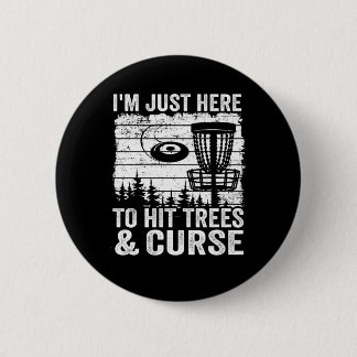 Im Just Here To Hit Trees And Curse Disc Golf 2 Inch Round Button