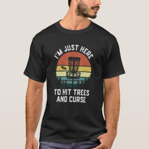 I'm Just Here To Hit Trees And Curse Frisbee Disc T-Shirt
