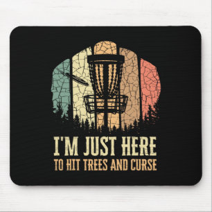 I'm Just Here To Hit Trees And Curse Funny Disc Go Mouse Pad