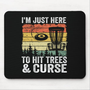 I'm Just Here To Hit Trees And Curse Funny Frisbee Mouse Pad