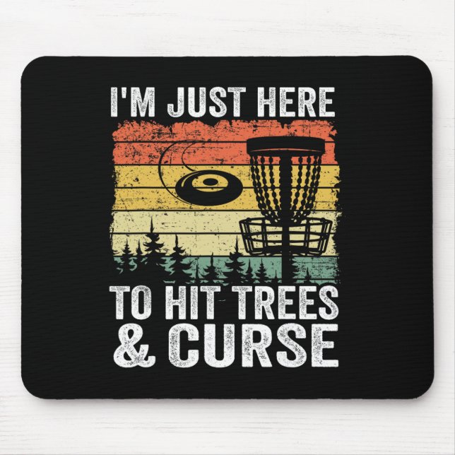 I'm Just Here To Hit Trees And Curse Funny Frisbee Mouse Pad (Front)