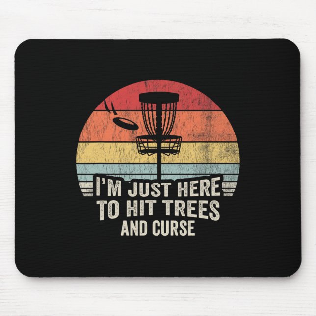 I'm Just Here To Hit Trees And Curse  Mouse Pad (Front)
