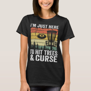 I'm Just Here To Hit Trees & Curse Funny Frisbee D T-Shirt