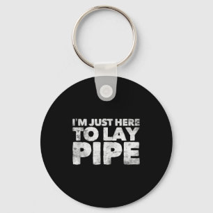 I'm Just Here To Lay Pe Plumbing Funny Plumber Keychain