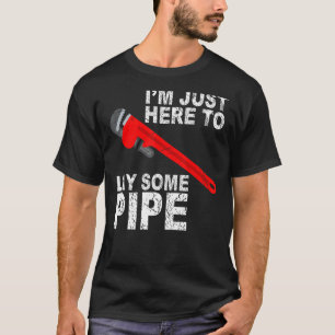I'm just here to lay some pipe Tradesman plumbing  T-Shirt