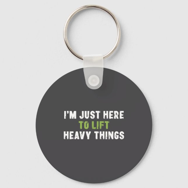 I'm Just Here To Lift Heavy Things Funny Saying We Keychain (Front)