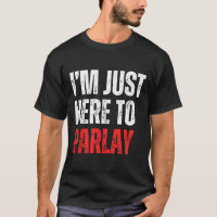 I'm Just Here To Parlay Sports Betting Football Ta