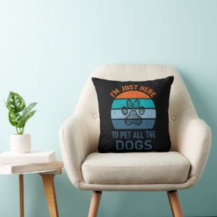 I'm Just Here To Pet All The Dogs, Dog Lover Funny Throw Pillow