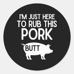 I'm Just Here To Rub This Pork Butt Funny Grilling Classic Round Sticker