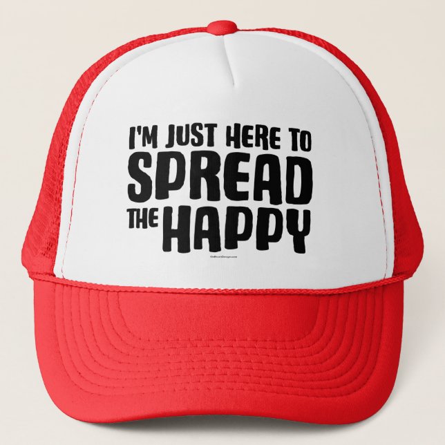 I'm Just Here To Spread The Happy Trucker Hat (Front)