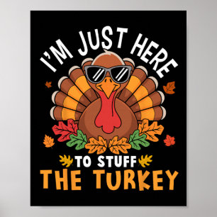 I'm Just Here To Stuff The Turkey Funny Thanksgivi Poster