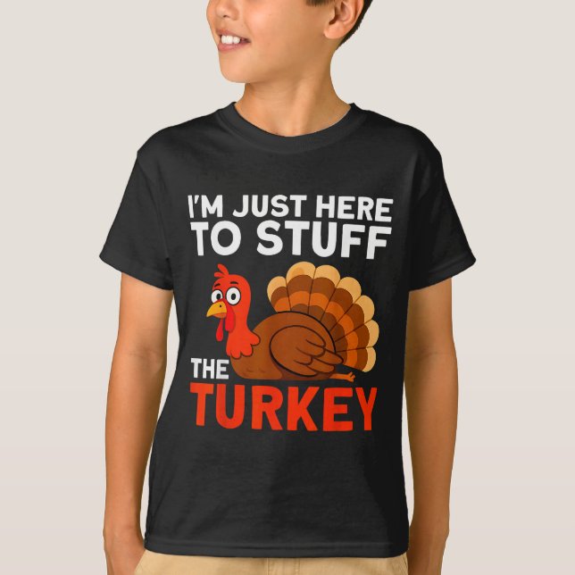 I'm Just Here To Stuff The Turkey Thanksgiving Fun T-Shirt (Front)