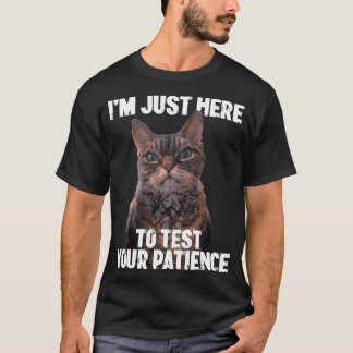Im Just Here To Test Your Patience Funny Cat Lover T-Shirt