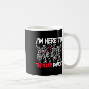 I'm Just Here To Thriller Dance Funny Halloween Zo Coffee Mug