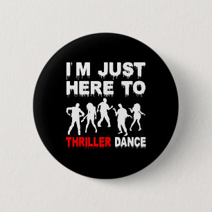 I'm Just Here To Thriller Dance Zombie Funny Hallo 2 Inch Round Button