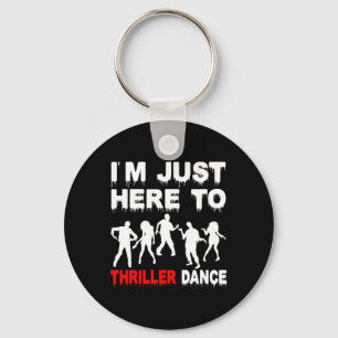 I'm Just Here To Thriller Dance Zombie Funny Hallo Keychain