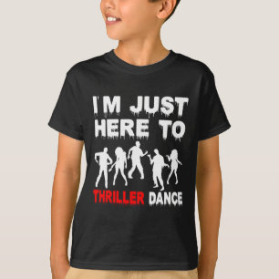 I'm Just Here To Thriller Dance Zombie Funny Hallo T-Shirt