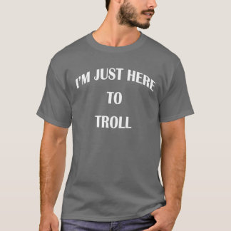 Im just here to troll white lettering retro T-Shirt