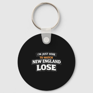 Im just here watch new england lose funny keychain