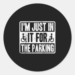 Im Just In It For The Parking Funny Wheelchair Dis Classic Round Sticker