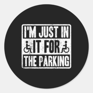 Im Just In It For The Parking Funny Wheelchair Dis Classic Round Sticker