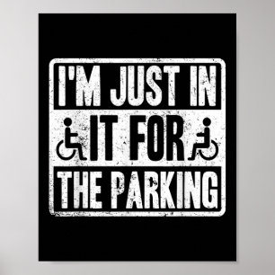 Im Just In It For The Parking Funny Wheelchair Dis Poster