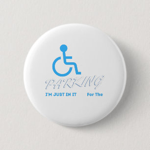 Im Just In It For The Parking , Handicapped Human 2 Inch Round Button