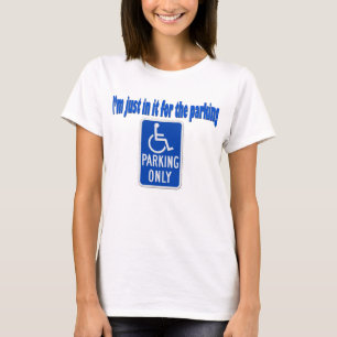 I'm just in it for the parking T-Shirt