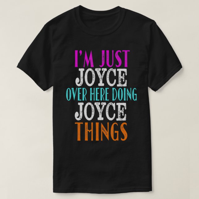 I'm Just Joyce Over Here Doing Joyce Things Custom T-Shirt (Design Front)