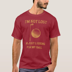 I'm Just Looking For My Ball Funny Golf T-Shirt