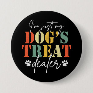 I'm Just My Dog's Treat Dealer 3 Inch Round Button
