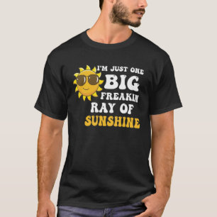 I'm Just One Big Freakin Ray Of Sunshine  Summer T-Shirt