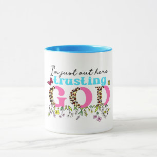 "IM JUST OUT HERE TRUSTING GOD" CHRISTIAN QUOTE   MUG