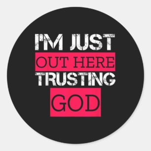 Im Just Out Here Trusting God Christian Religious  Classic Round Sticker