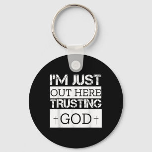 Im Just Out Here Trusting God Christian Religious Keychain
