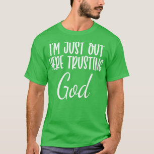 Im Just Out Here Trusting God Long Sleeve T-Shirt