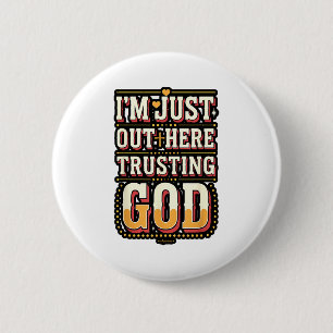 I'm Just Out Here Trusting God Quote 2 Inch Round Button