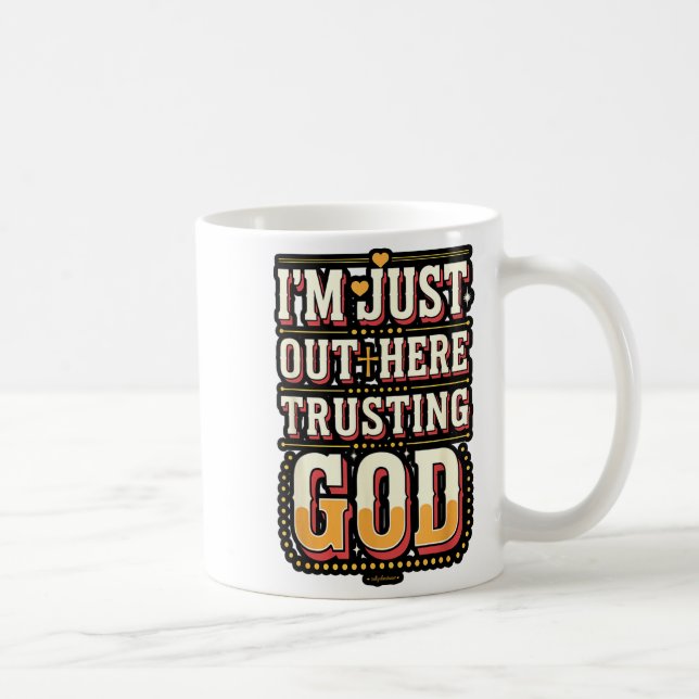 I'm Just Out Here Trusting God Quote  Coffee Mug (Right)