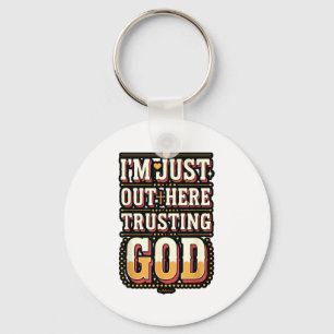 I'm Just Out Here Trusting God Quote Keychain