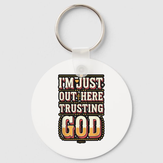I'm Just Out Here Trusting God Quote  Keychain (Front)
