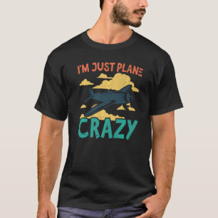 I'm Just Plane Crazy Aviation Airplane Pilot T-Shirt
