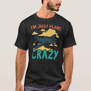 I'm Just Plane Crazy Aviation Airplane Pilot T-Shirt