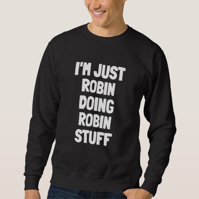 I'm Just Robin Doing Robin Stuff  Men Boys Robin Sweatshirt (Front)