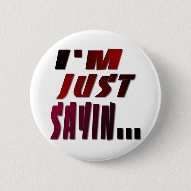 I'm Just Sayin... 2 Inch Round Button (Front)